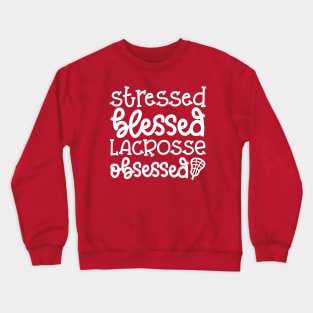 Stressed Blessed Lacrosse Obsessed Sport Cute Funny Crewneck Sweatshirt